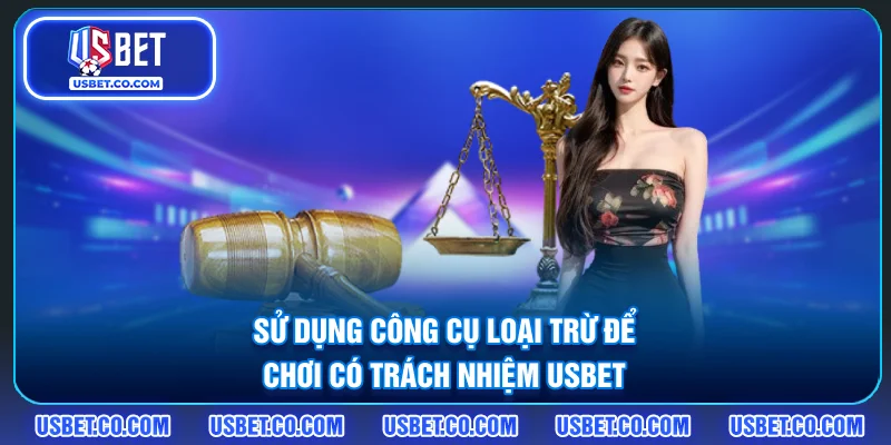 Sử dụng công cụ loại trừ để chơi có trách nhiệm USBET